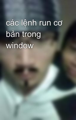 các lệnh run cơ bản trong window