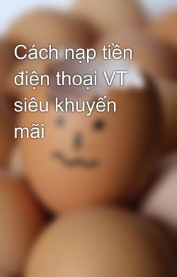 Cách nạp tiền điện thoại VT siêu khuyến mãi