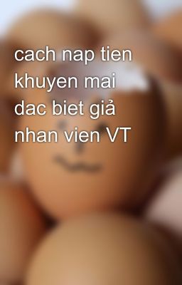 cach nap tien khuyen mai dac biet giả nhan vien VT