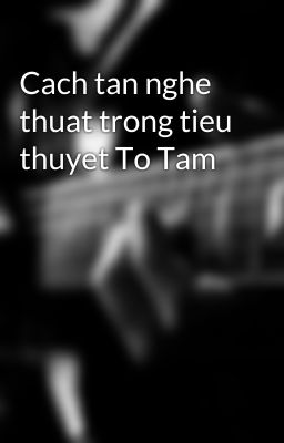 Cach tan nghe thuat trong tieu thuyet To Tam