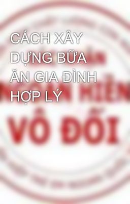 CÁCH XÂY DỰNG BỮA ĂN GIA ĐÌNH HỢP LÝ