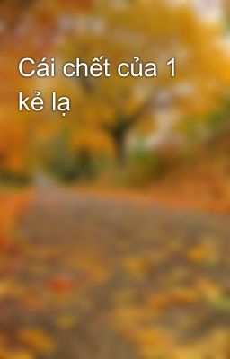 Cái chết của 1 kẻ lạ