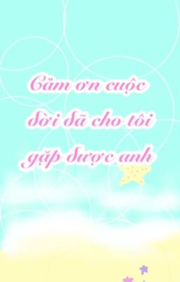 Cảm Ơn Cuộc Đời Đã Cho Tôi Gặp Được Anh