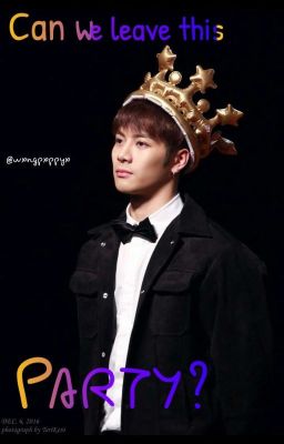 Can we leave this party ? || GOT7 Jackson FF°☆•°▪