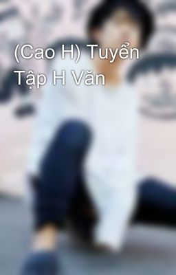 (Cao H) Tuyển Tập H Văn