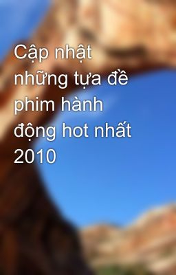 Cập nhật những tựa đề phim hành động hot nhất 2010