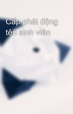 Cấp phát động tên sinh viên