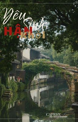 CAPRHY | YÊU SINH HẬN KHỞI