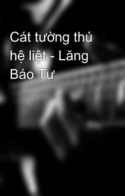 Cát tường thú hệ liệt - Lăng Báo Tư