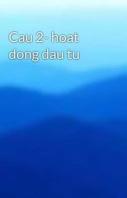 Cau 2- hoat dong dau tu