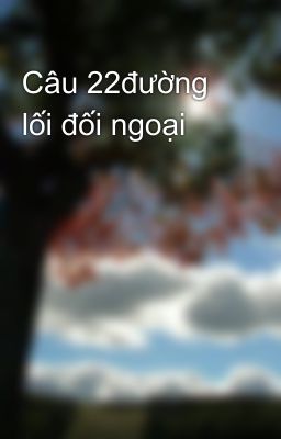 Câu 22đường lối đối ngoại