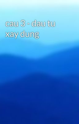 cau 3 - dau tu xay dung