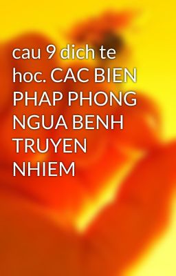 cau 9 dich te hoc. CAC BIEN PHAP PHONG NGUA BENH TRUYEN NHIEM