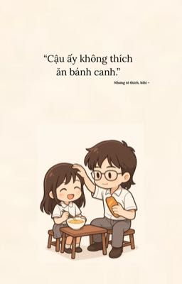 Cậu ấy không thích ăn bánh canh - Cin 