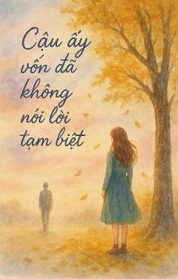 Cậu ấy vốn đã không nói lời tạm biệt