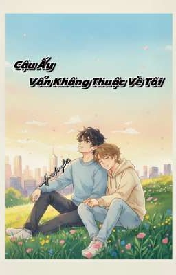 Cậu Ấy Vốn Không Thuộc Về Tôi 