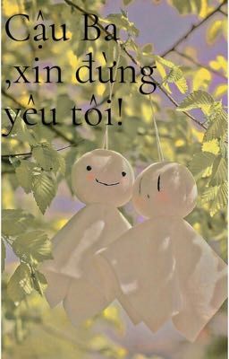 Cậu Ba ,xin đừng yêu tôi!