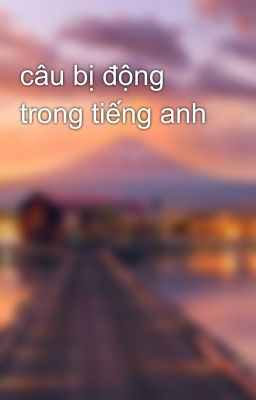 câu bị động trong tiếng anh