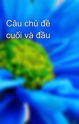 Câu chủ đề cuối và đầu