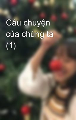 Câu chuyện của chúng ta (1)