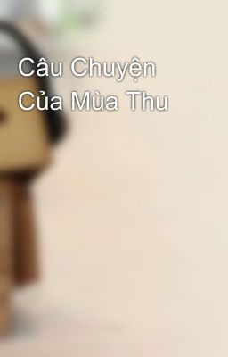 Câu Chuyện Của Mùa Thu