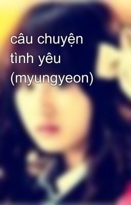 câu chuyện tình yêu (myungyeon)