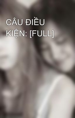 CÂU ĐIỀU KIỆN: [FULL]