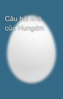 Câu hỏi khó của Hungdm