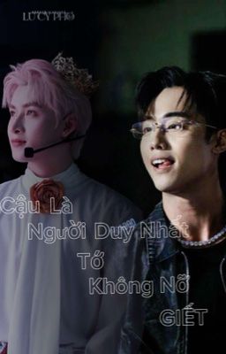Cậu là người duy nhất tớ không nỡ giết