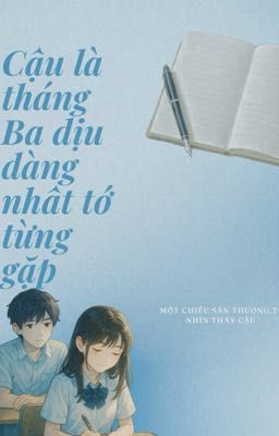 Cậu là tháng Ba dịu dàng nhất tớ từng gặp