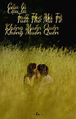 Cậu Là Tuổi Thơ Mà Tớ Không Muốn Quên 