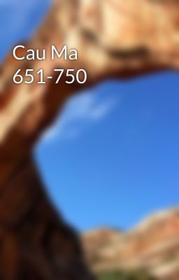 Cau Ma 651-750