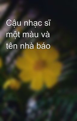 Cậu nhạc sĩ một màu và tên nhà báo