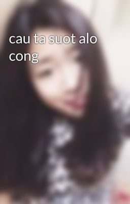 cau ta suot alo cong