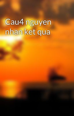 Cau4 nguyen nhan ket qua