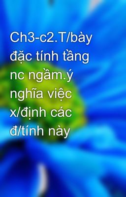 Ch3-c2.T/bày đặc tính tầng nc ngầm.ý nghĩa việc x/định các đ/tính này