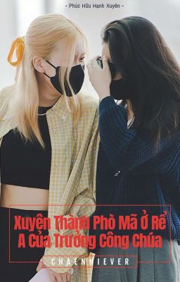 [CHAENNIE] Xuyên Thành Phò Mã Ở Rể A Của Trưởng Công Chúa 
