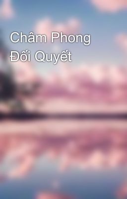 Châm Phong Đối Quyết 