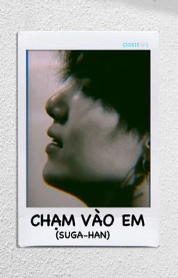 CHẠM VÀO EM(SUGA&HAN) 