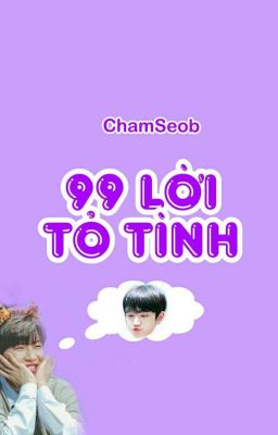 [ChamSeob] 99 Lời Tỏ Tình