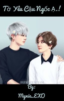 [CHANBAEK][HE] Tớ yêu cậu ngốc ạ! 