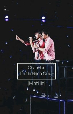 ( ChanHun ) Thư Kí Bạch Cửu ~~ 