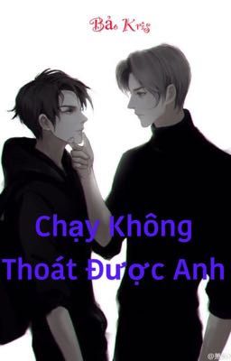 CHẠY KHÔNG THOÁT ĐƯỢC ANH