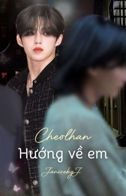 [CHEOLHAN] Hướng về em