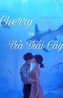 Cherry và Trà Trái Cây [ Ngôn Tình ]