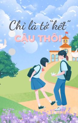 Chỉ là 'kết' cậu thôi [Học đường ngọt]