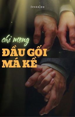 chỉ mong đầu gối má kề