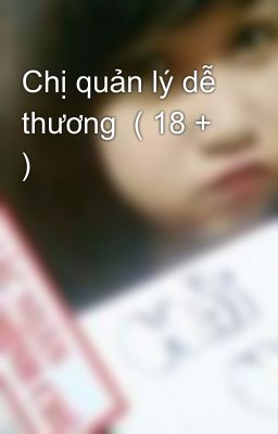 Chị quản lý dễ thương ( 18 + )