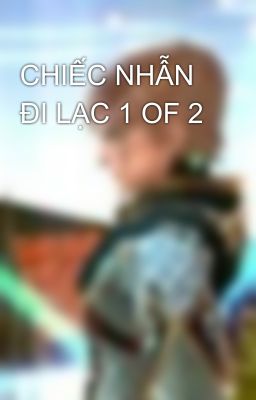 CHIẾC NHẪN ĐI LẠC 1 OF 2