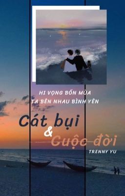 [ Chiến Bác/ZSWW ] Cát bụi và cuộc đời